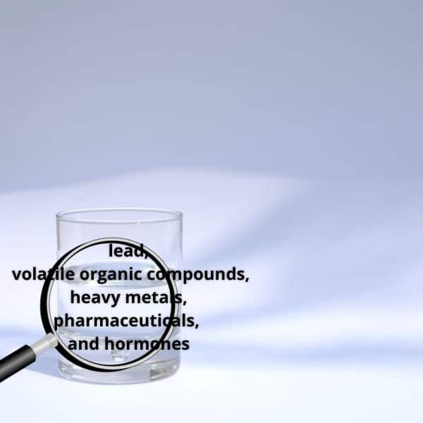 glass of water with volatile organic compounds, heavy metals, pharmaceuticals, and hormones